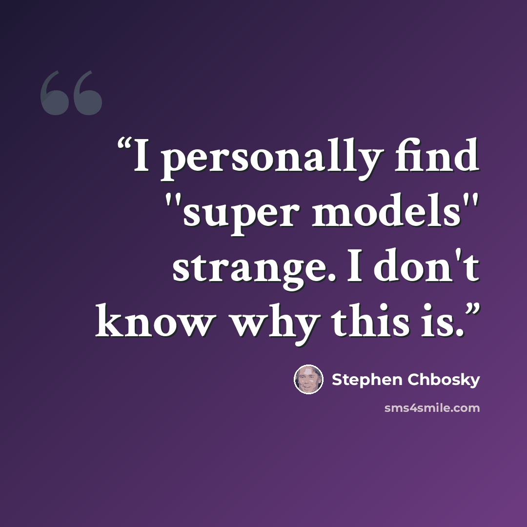 “I personally find ''super models'' strange. I don't know why this is.” quote by Stephen Chbosky