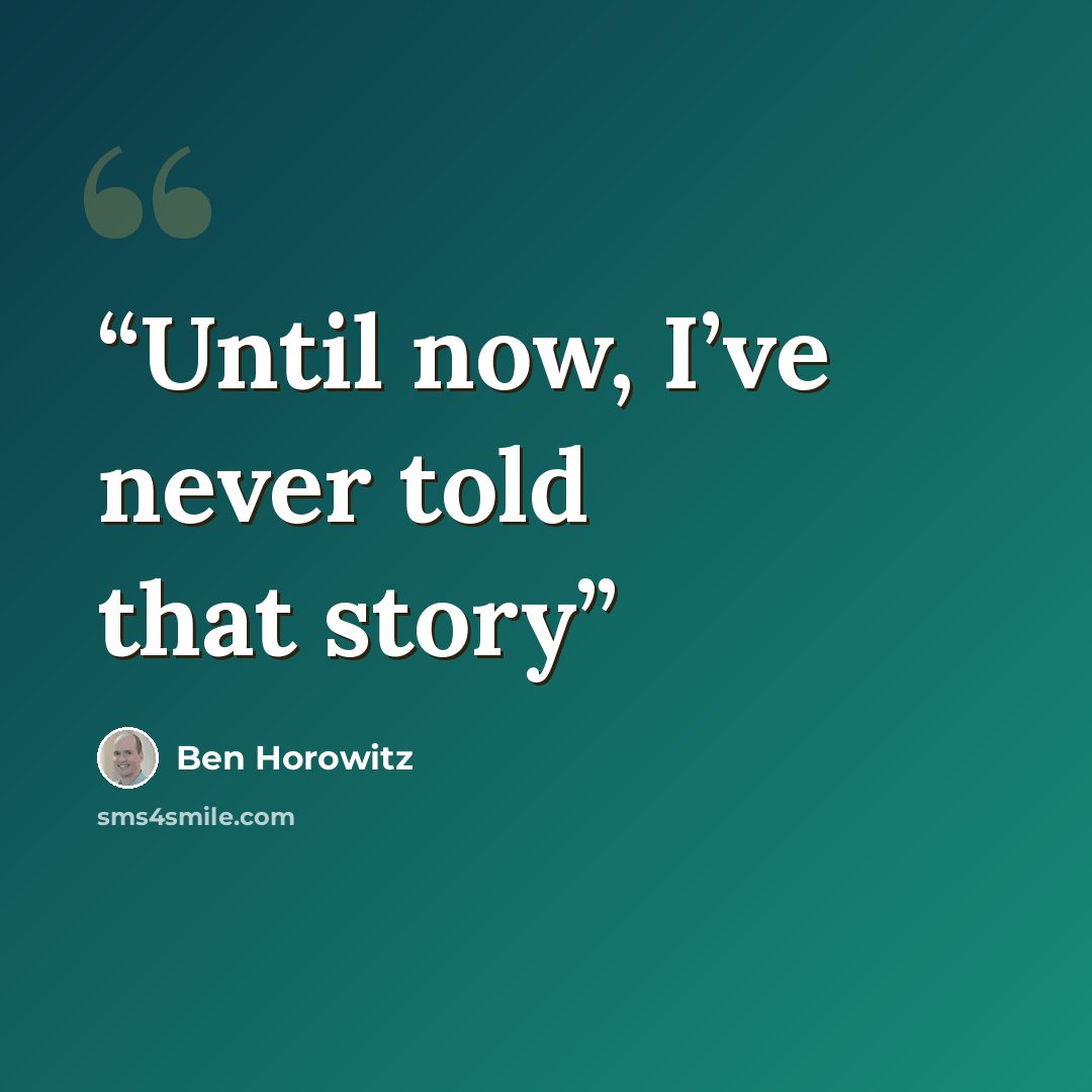 “Until now, I’ve never told that story” quote by Ben Horowitz