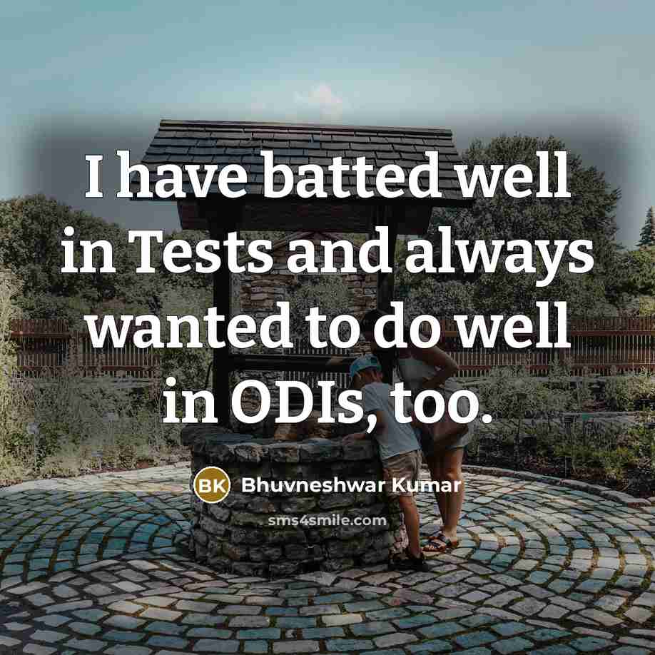 “I have batted well in Tests and always wanted to do well in ODIs, too.” quote by Bhuvneshwar Kumar