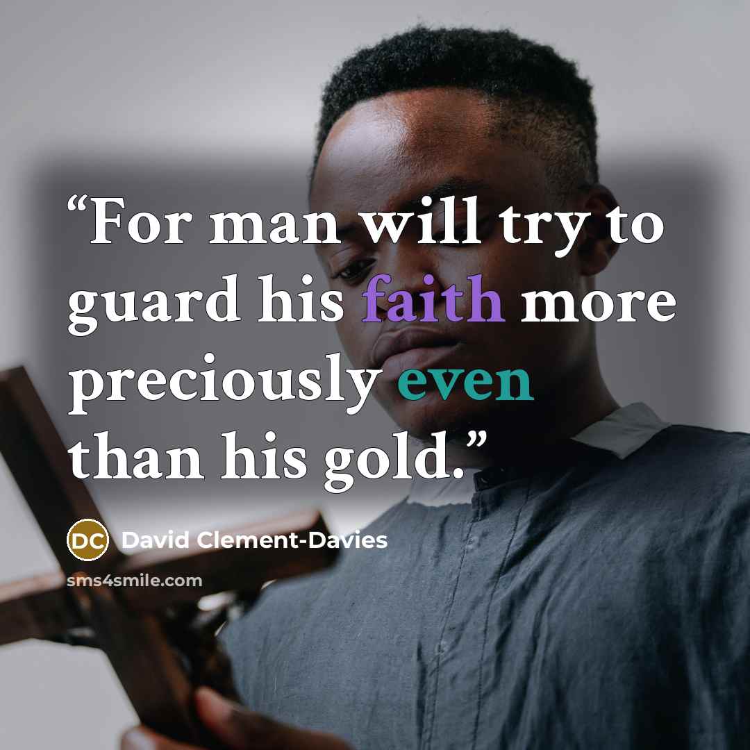 “For man will try to guard his faith more preciously even than his gold.” quote by David Clement-Davies