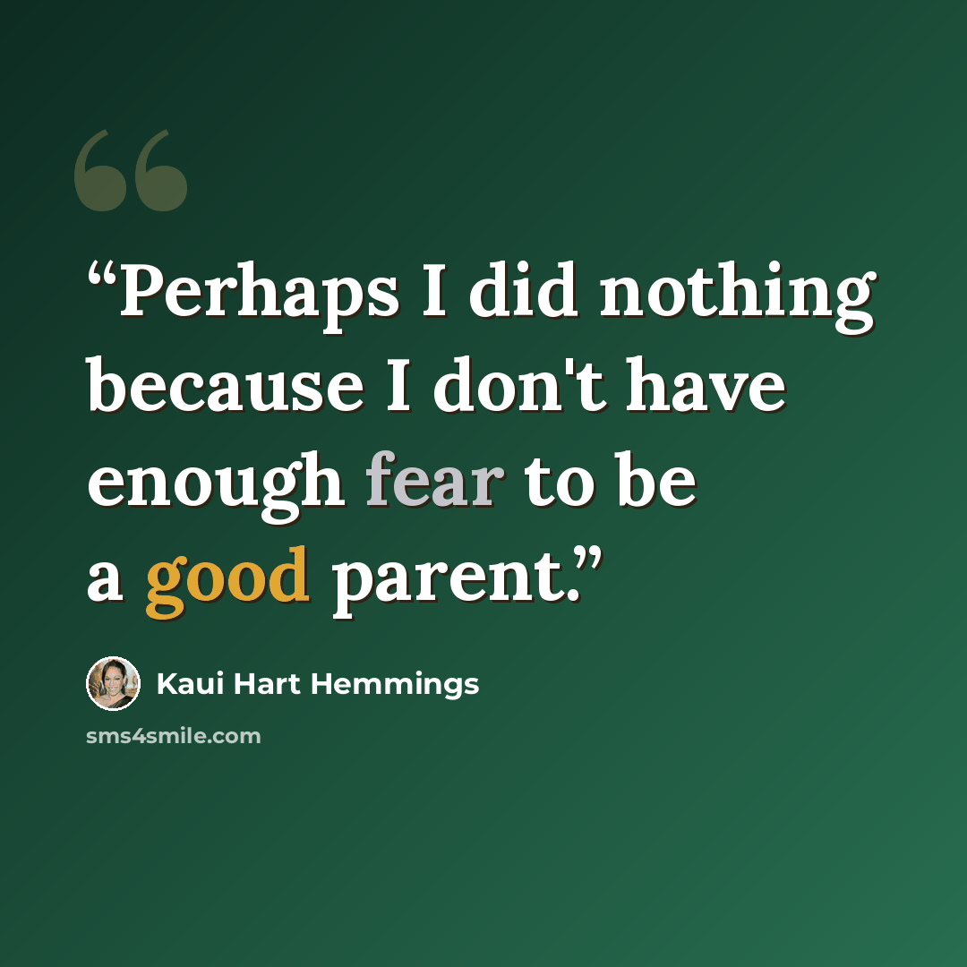 “Perhaps I did nothing because I don't have enough fear to be a good parent.” quote by Kaui Hart Hemmings