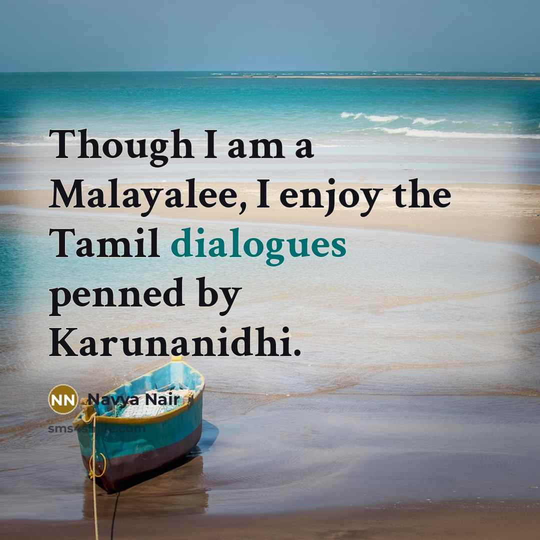 “Though I am a Malayalee, I enjoy the Tamil dialogues penned by Karunanidhi.” quote by Navya Nair