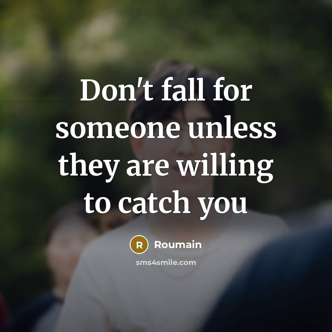 “Don't fall for someone unless they are willing to catch you” quote by Roumain