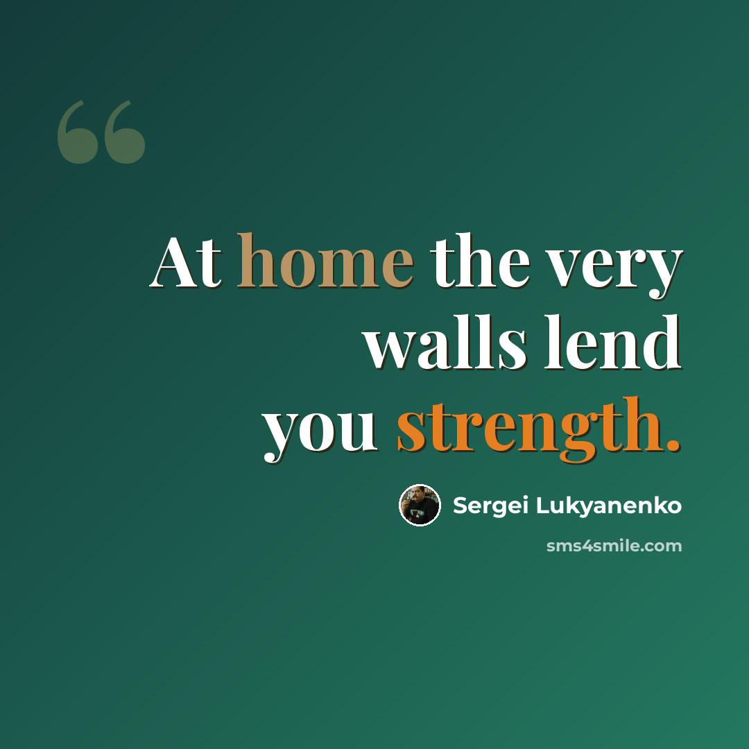 “At home the very walls lend you strength.” quote by Sergei Lukyanenko