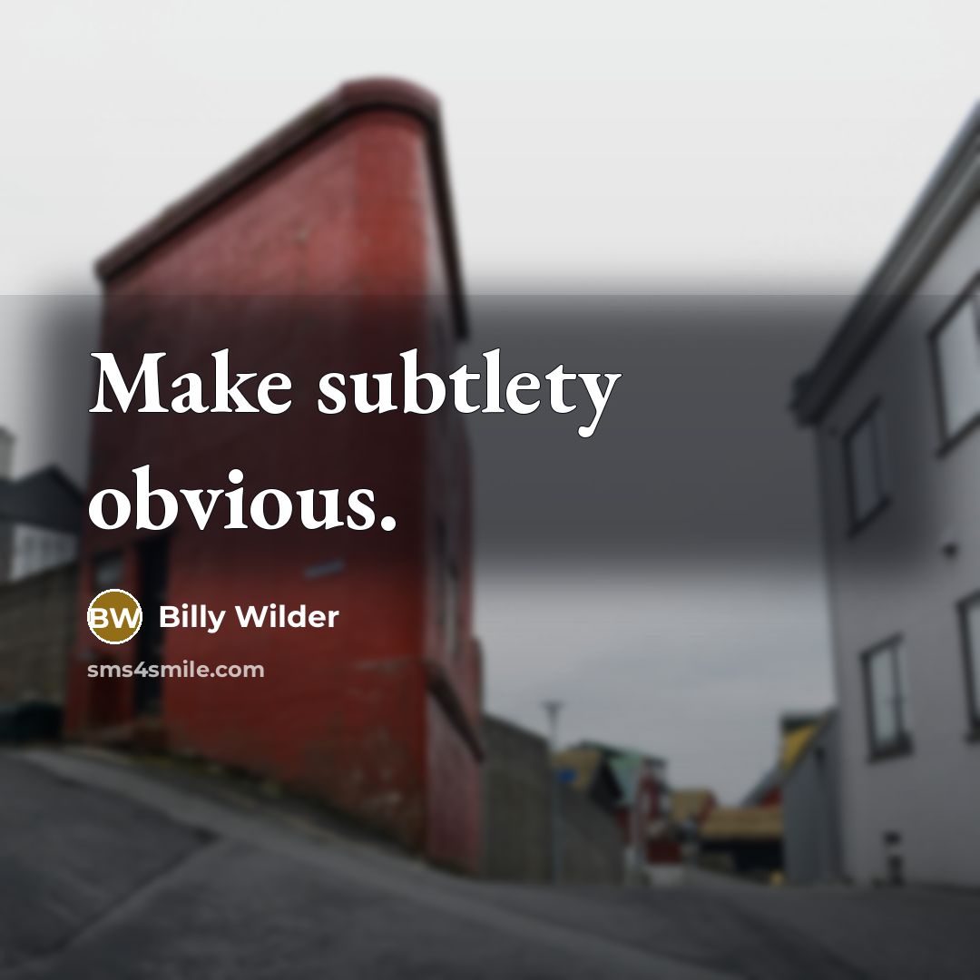 “Make subtlety obvious.” quote by Billy Wilder