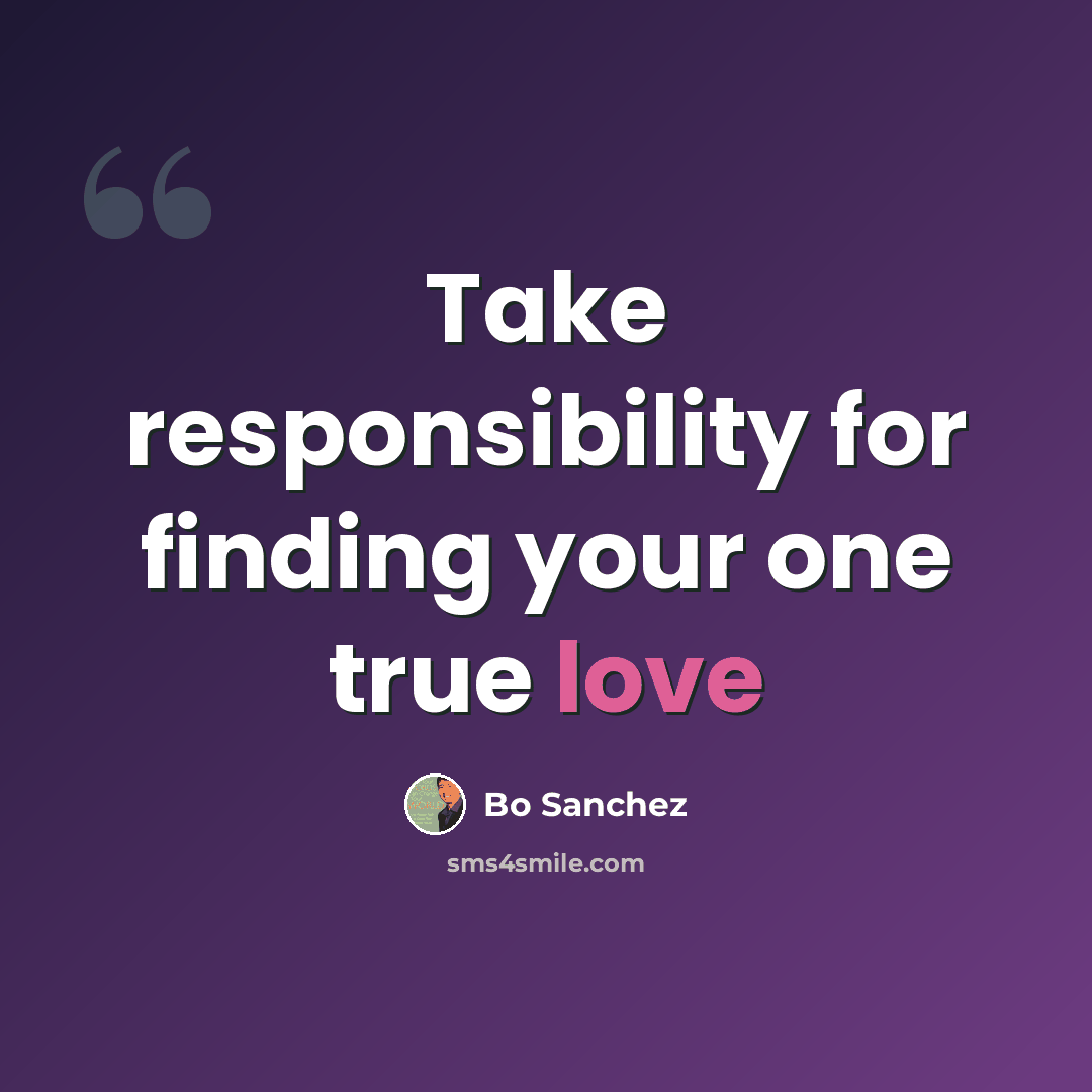 “Take responsibility for finding your one true love” quote by Bo Sanchez