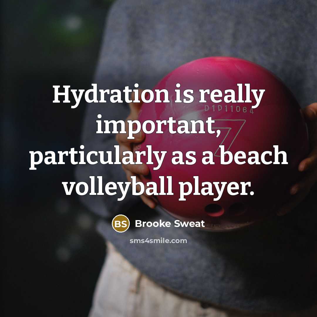 “Hydration is really important, particularly as a beach volleyball player.” quote by Brooke Sweat