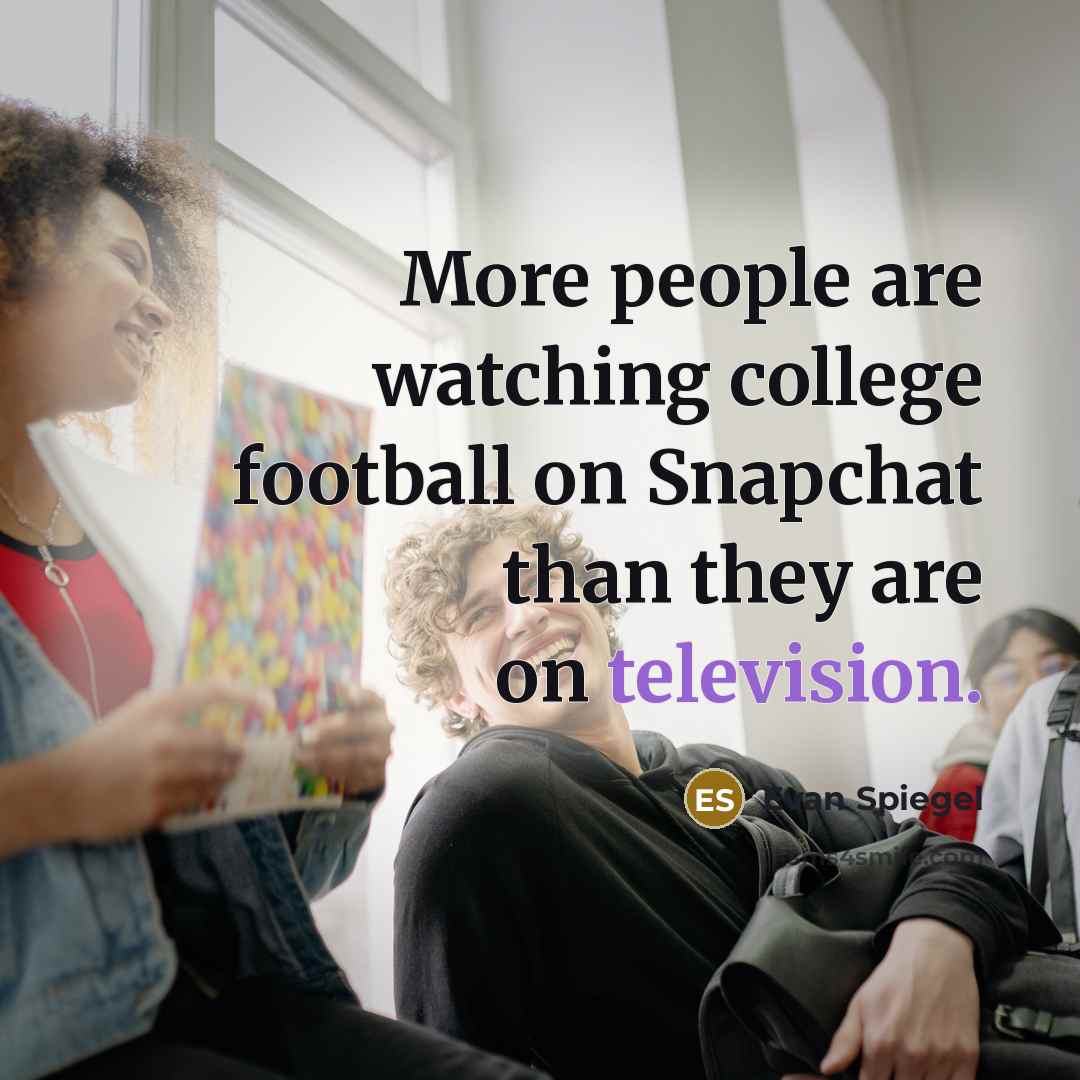 “More people are watching college football on Snapchat than they are on television.” quote by Evan Spiegel