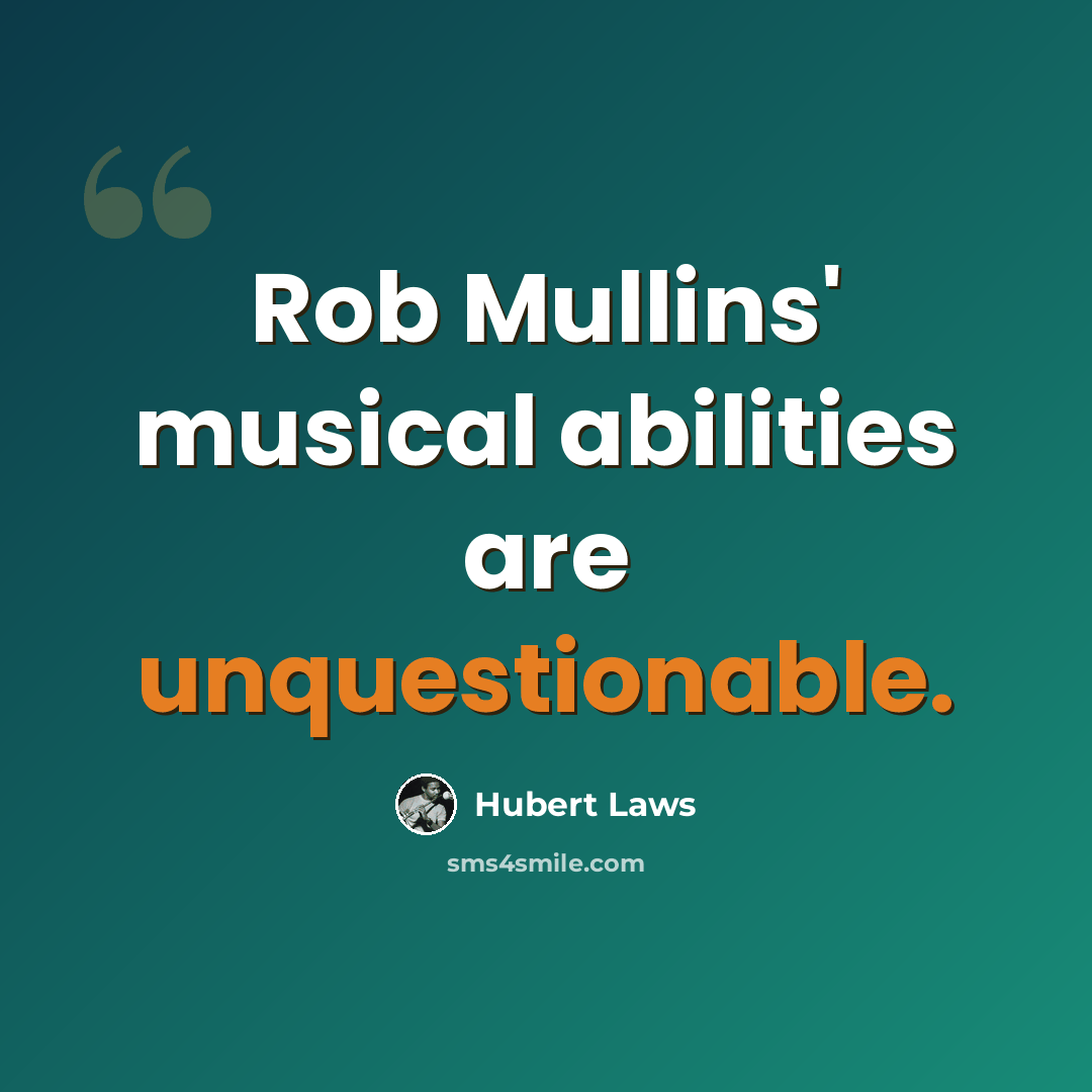 “Rob Mullins' musical abilities are unquestionable.” quote by Hubert Laws
