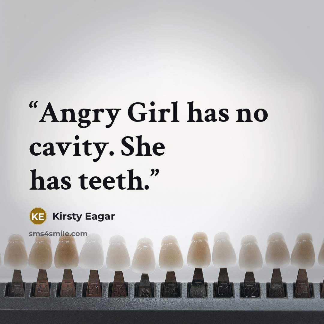 “Angry Girl has no cavity. She has teeth.” quote by Kirsty Eagar