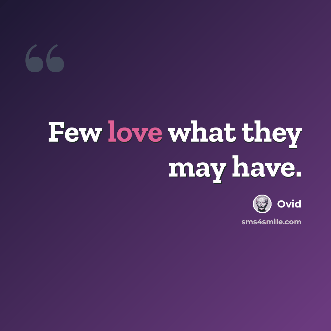 “Few love what they may have.” quote by Ovid