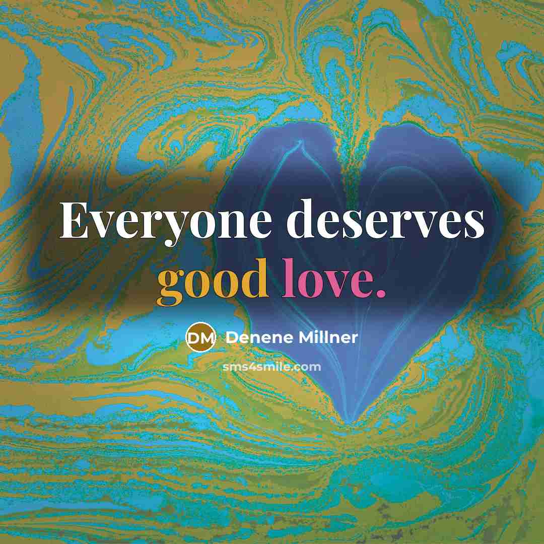 “Everyone deserves good love.” quote by Denene Millner