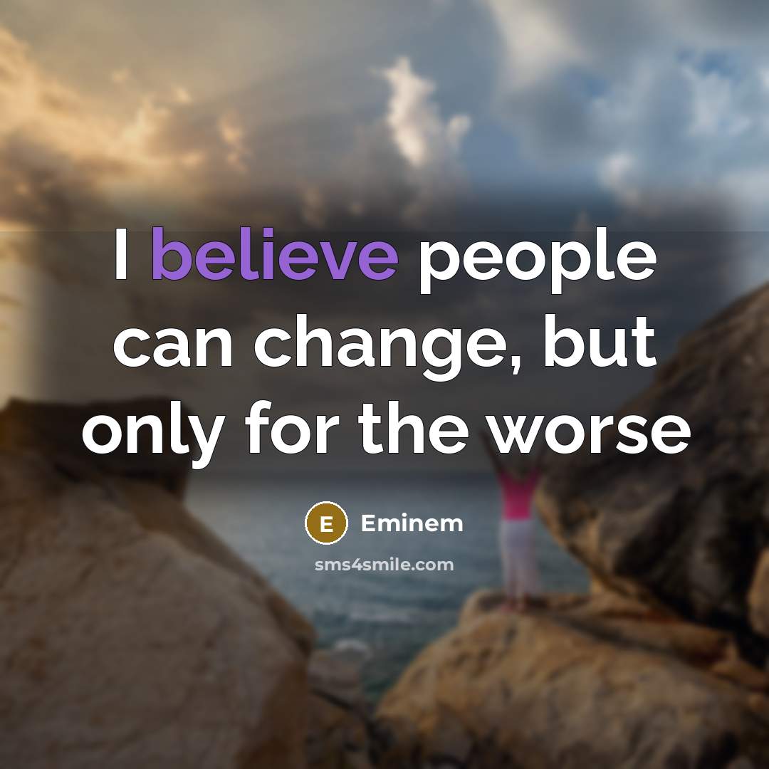 “I believe people can change, but only for the worse” quote by Eminem