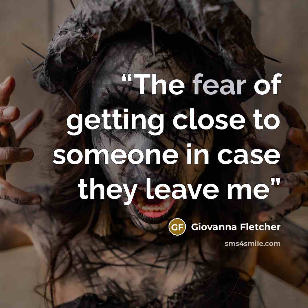 “The fear of getting close to someone in case they leave me” quote by Giovanna Fletcher