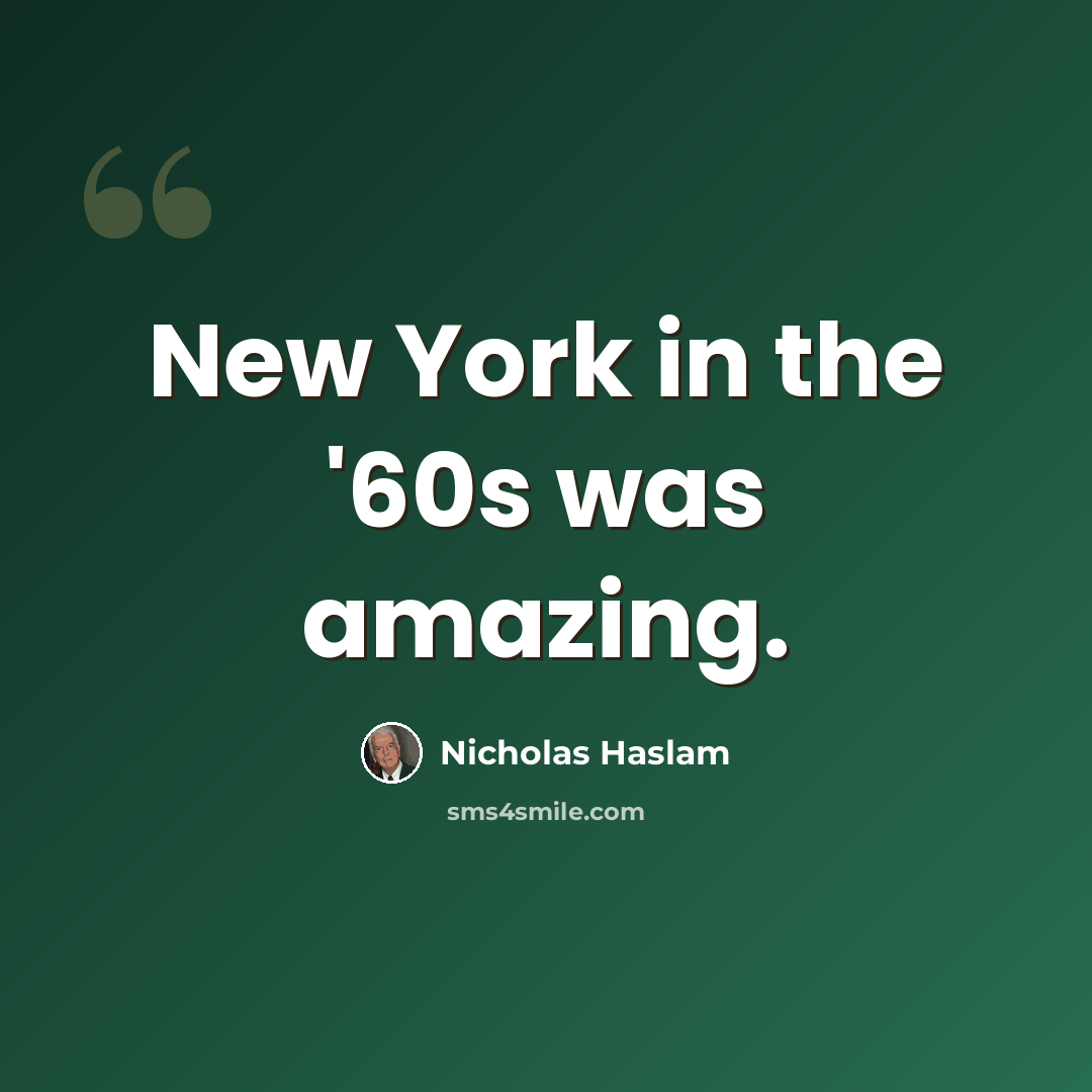 “New York in the '60s was amazing.” quote by Nicholas Haslam