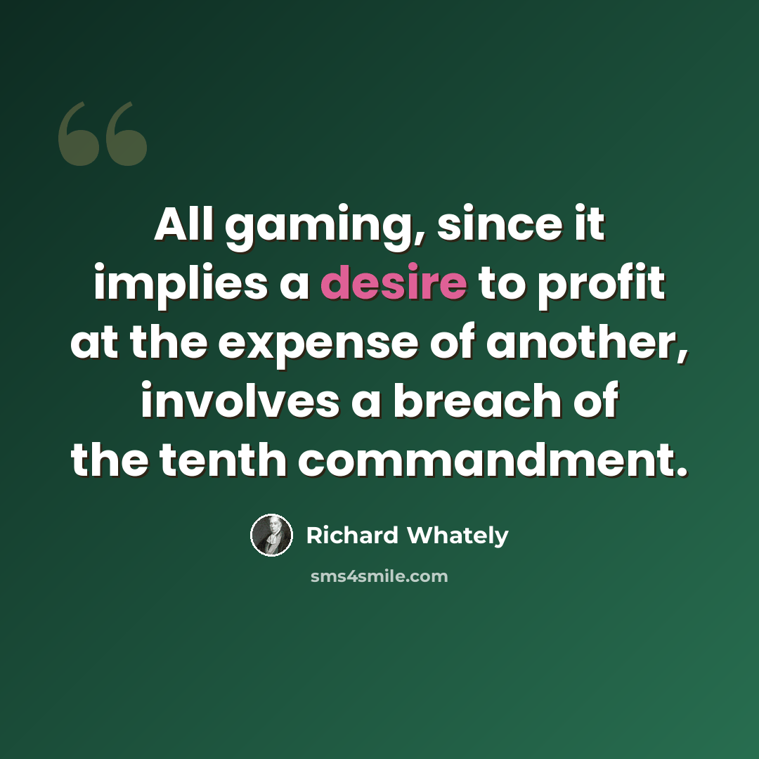 “All gaming, since it implies a desire to profit at the expense of another, involves a breach of the tenth commandment.” quote by Richard Whately