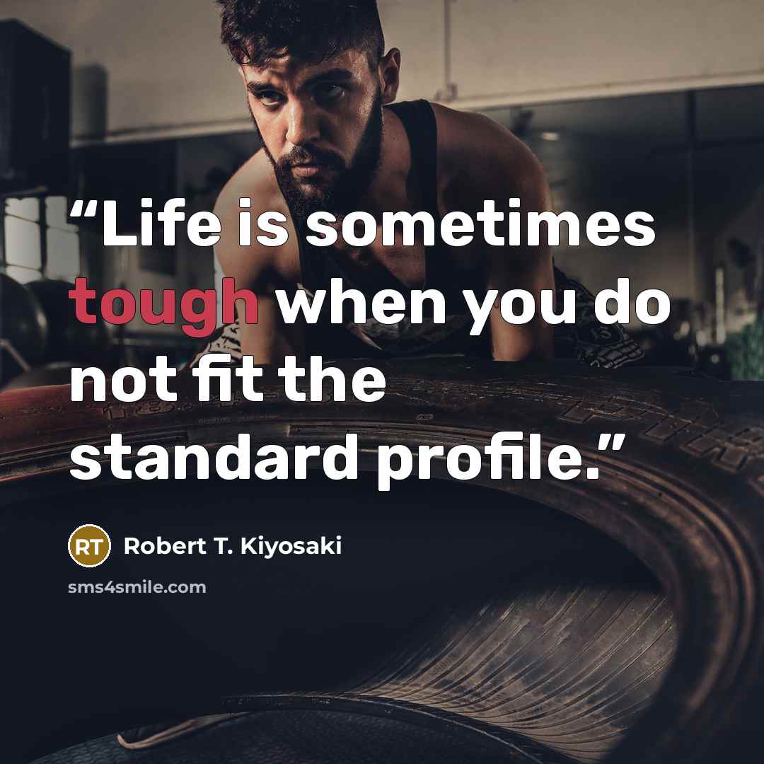“Life is sometimes tough when you do not fit the standard profile.” quote by Robert T. Kiyosaki