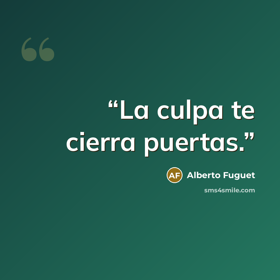 “La culpa te cierra puertas.” quote by Alberto Fuguet