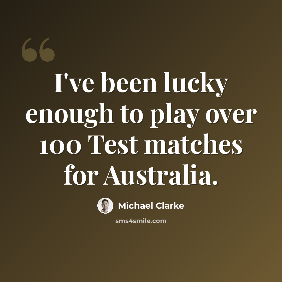 “I've been lucky enough to play over 100 Test matches for Australia.” quote by Michael Clarke