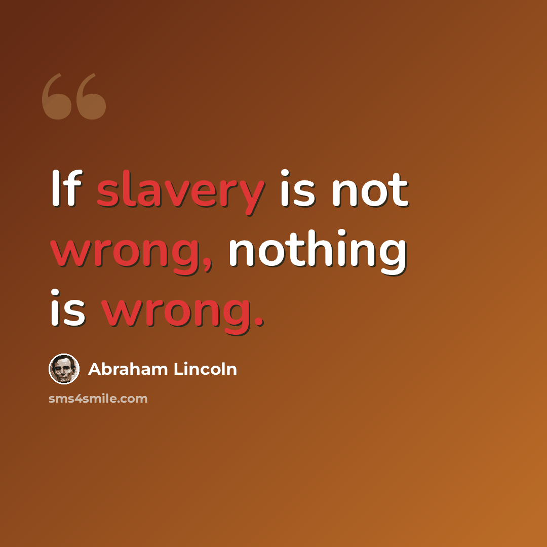 “If slavery is not wrong, nothing is wrong.” quote by Abraham Lincoln