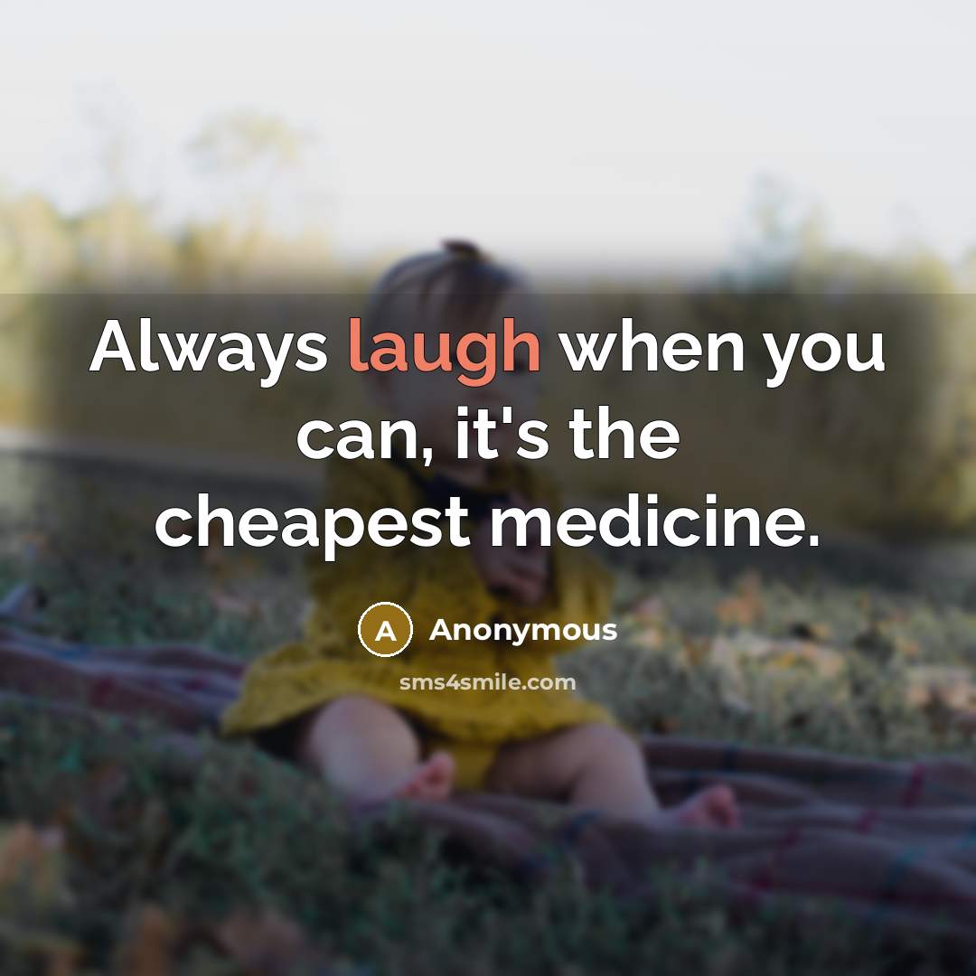 “Always laugh when you can, it's the cheapest medicine.” quote by Anonymous