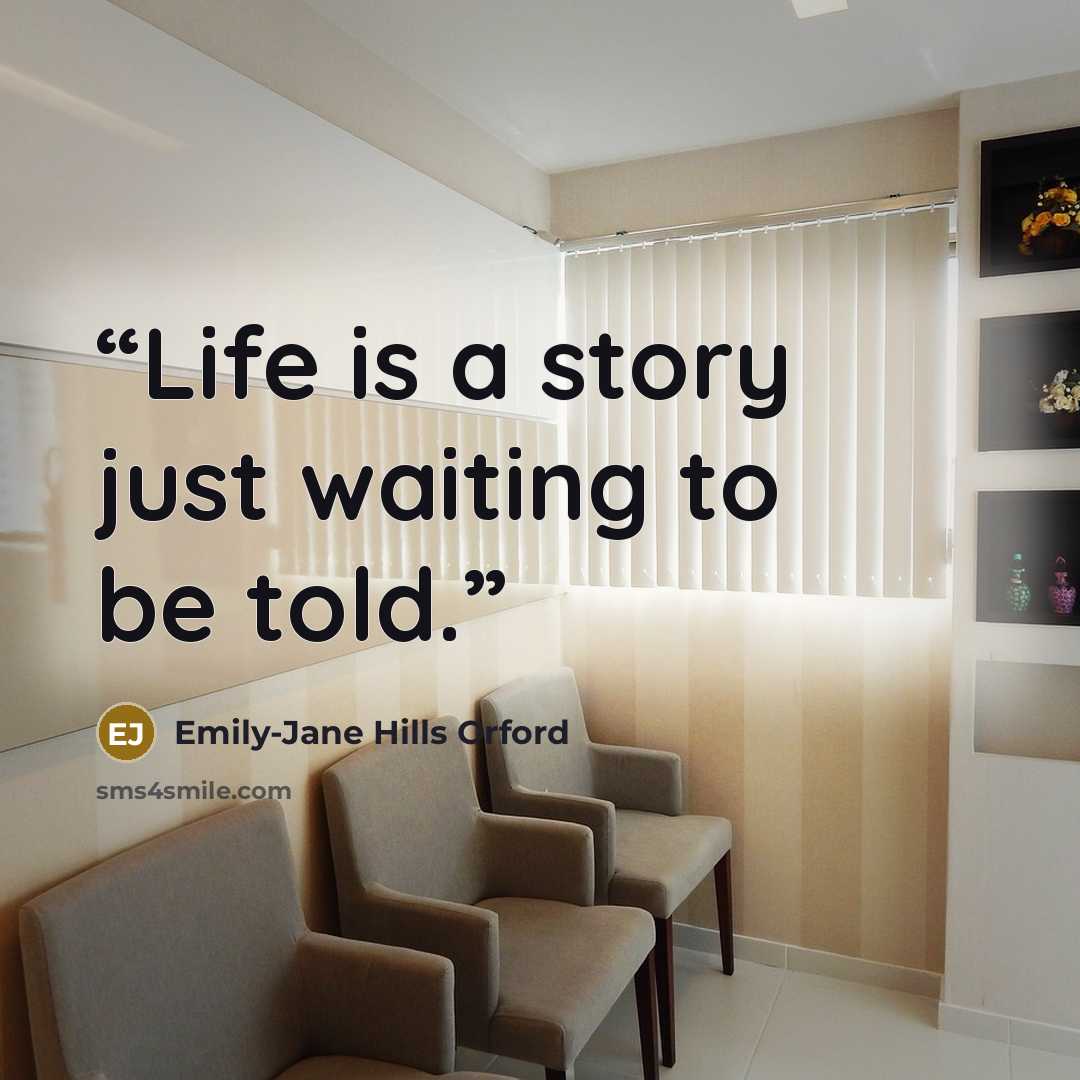 “Life is a story just waiting to be told.” quote by Emily-Jane Hills Orford