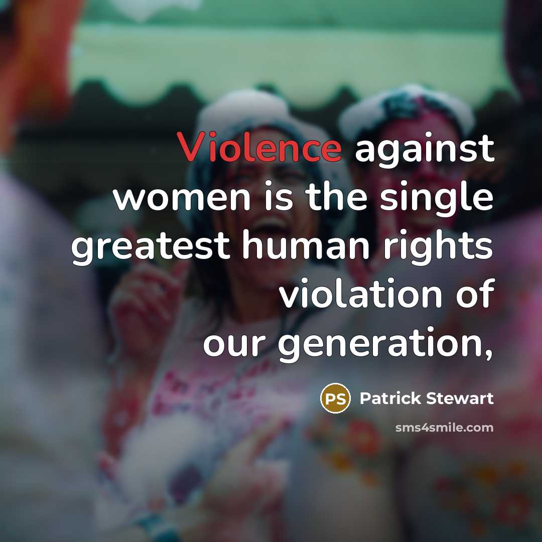 “Violence against women is the single greatest human rights violation of our generation,” quote by Patrick Stewart