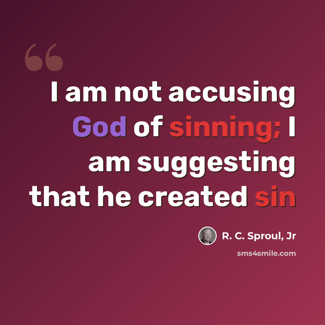“I am not accusing God of sinning; I am suggesting that he created sin” quote by R. C. Sproul, Jr