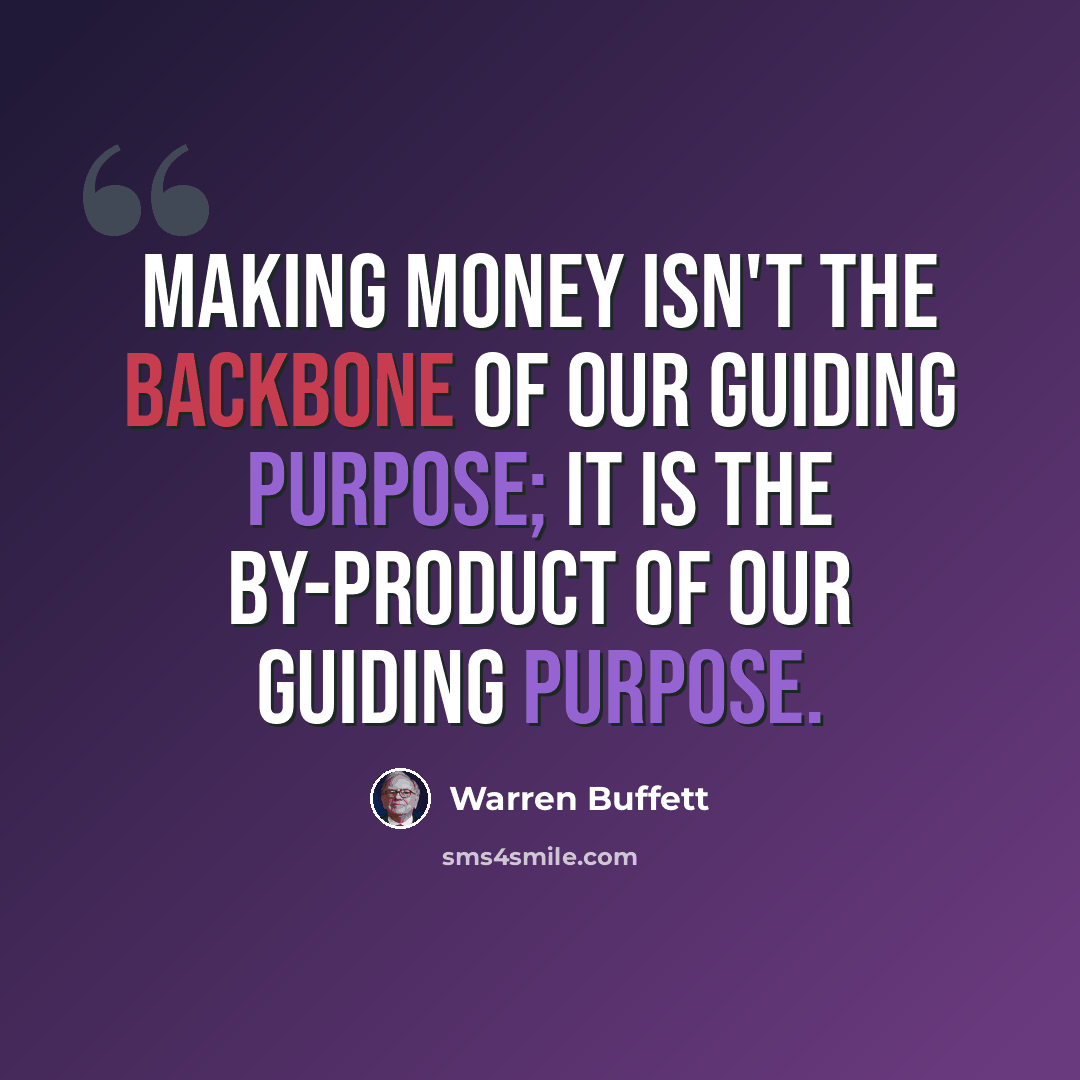“Making money isn't the backbone of our guiding purpose; it is the by-product of our guiding purpose.” quote by Warren Buffett