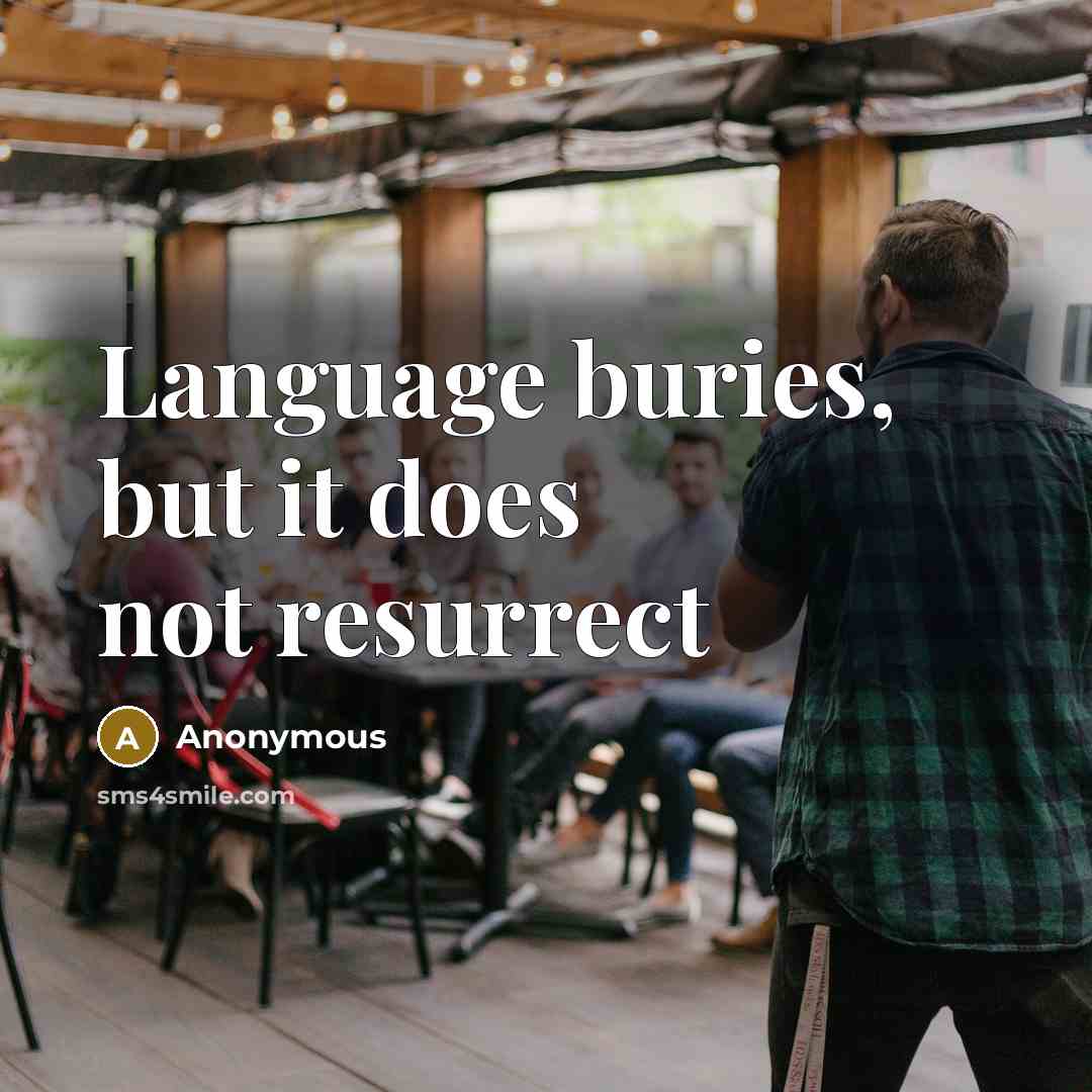 “Language buries, but it does not resurrect” quote by Anonymous