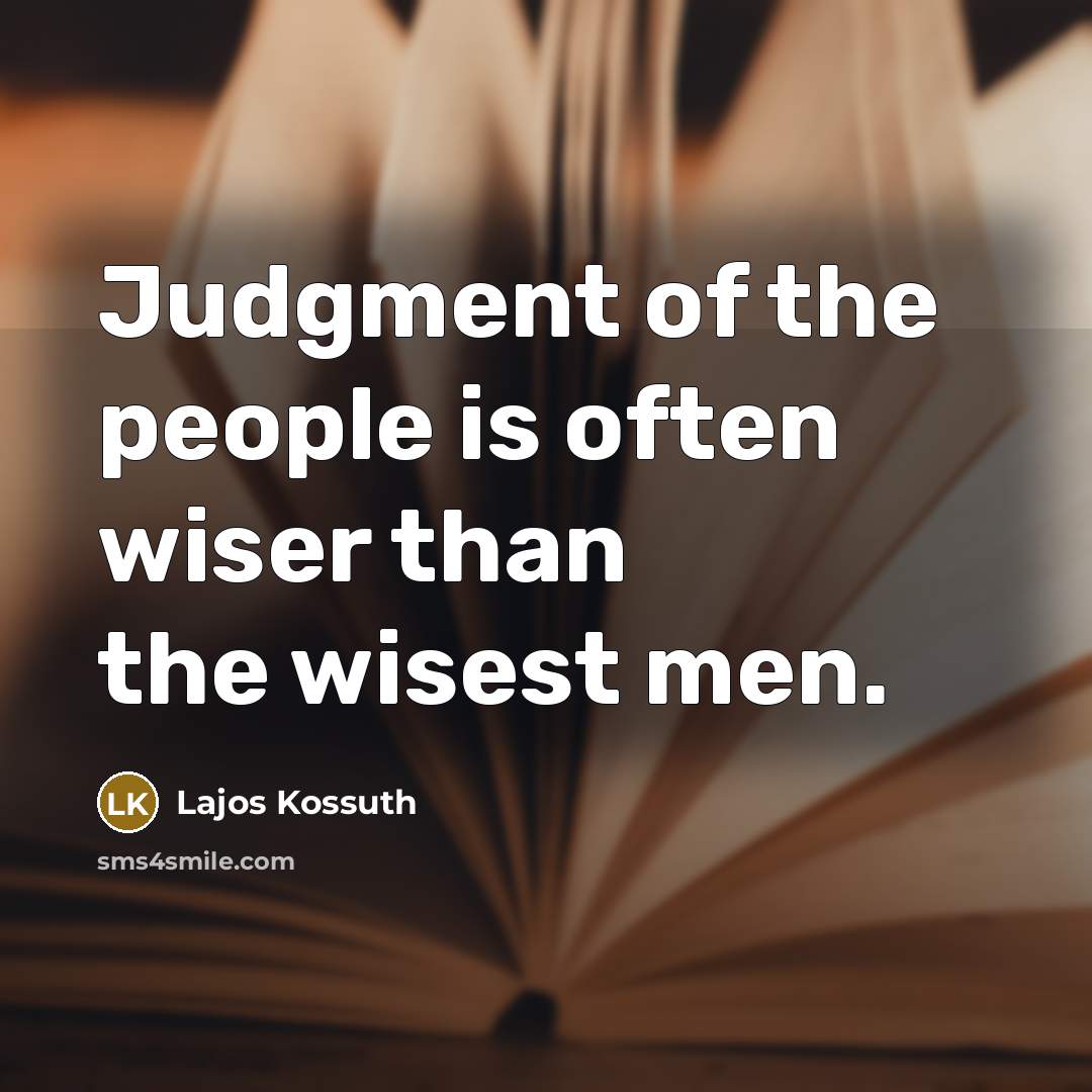 “Judgment of the people is often wiser than the wisest men.” quote by Lajos Kossuth