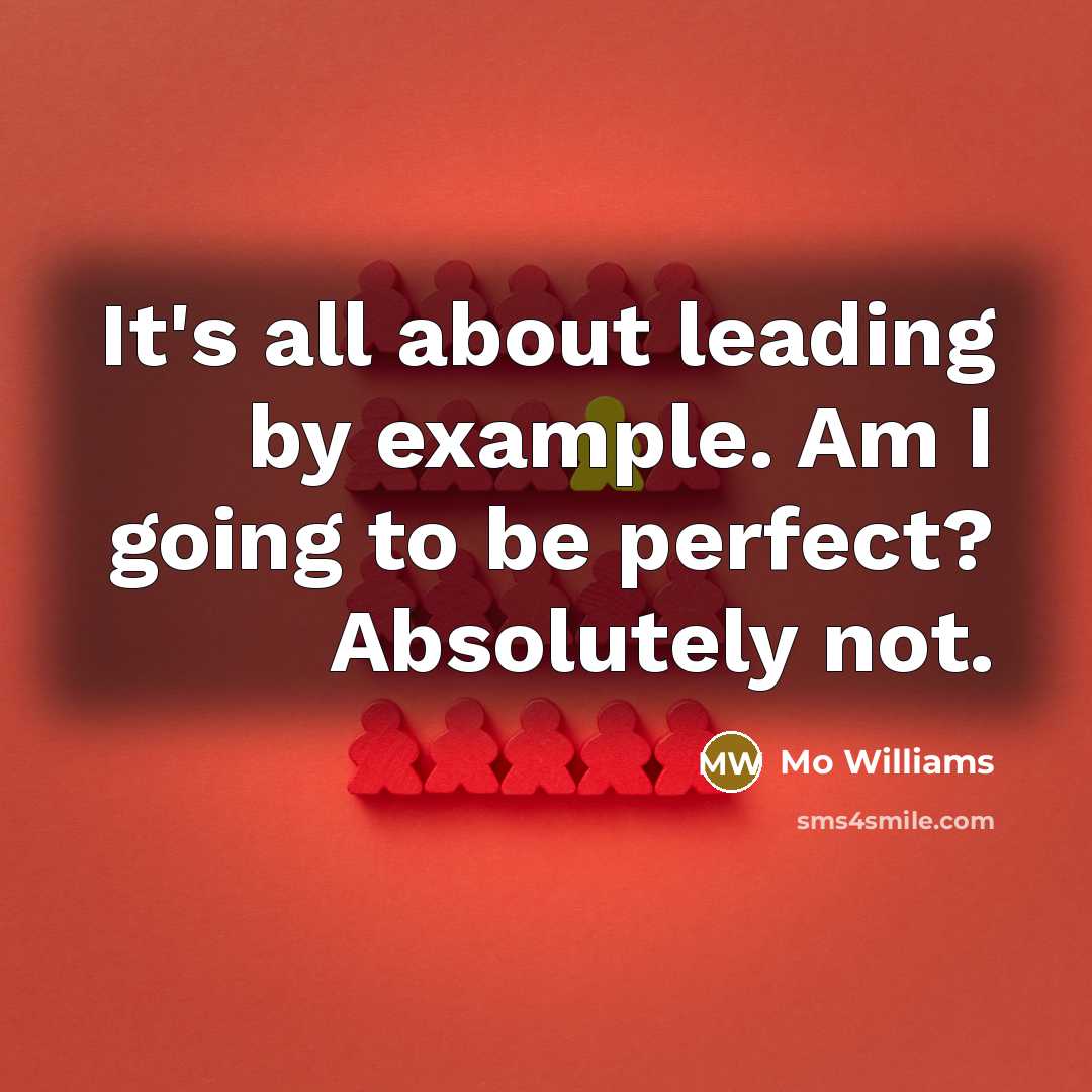 “It's all about leading by example. Am I going to be perfect? Absolutely not.” quote by Mo Williams