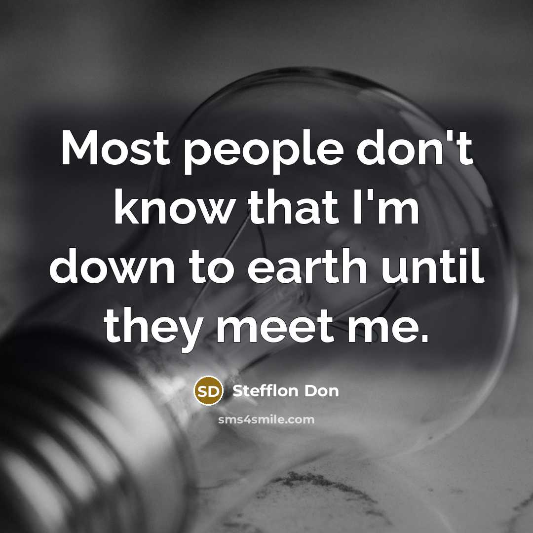 “Most people don't know that I'm down to earth until they meet me.” quote by Stefflon Don