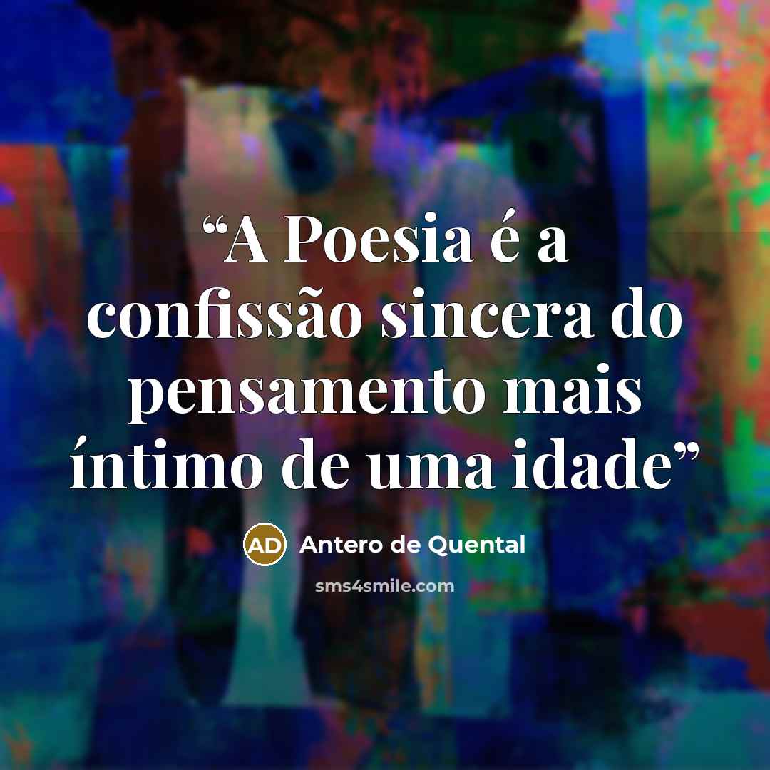 “A Poesia é a confissão sincera do pensamento mais íntimo de uma idade” quote by Antero de Quental
