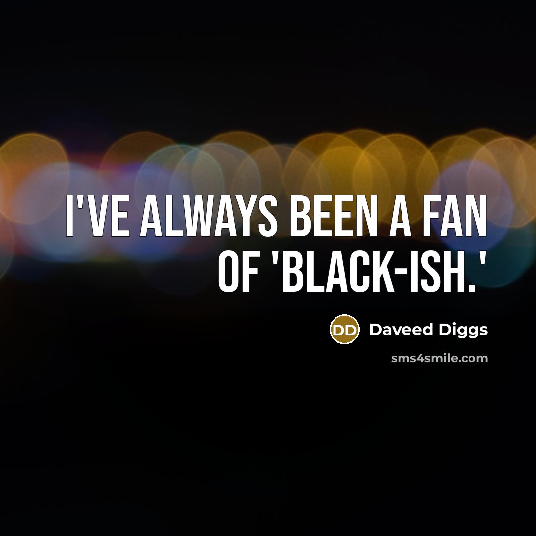 “I've always been a fan of 'Black-ish.'” quote by Daveed Diggs