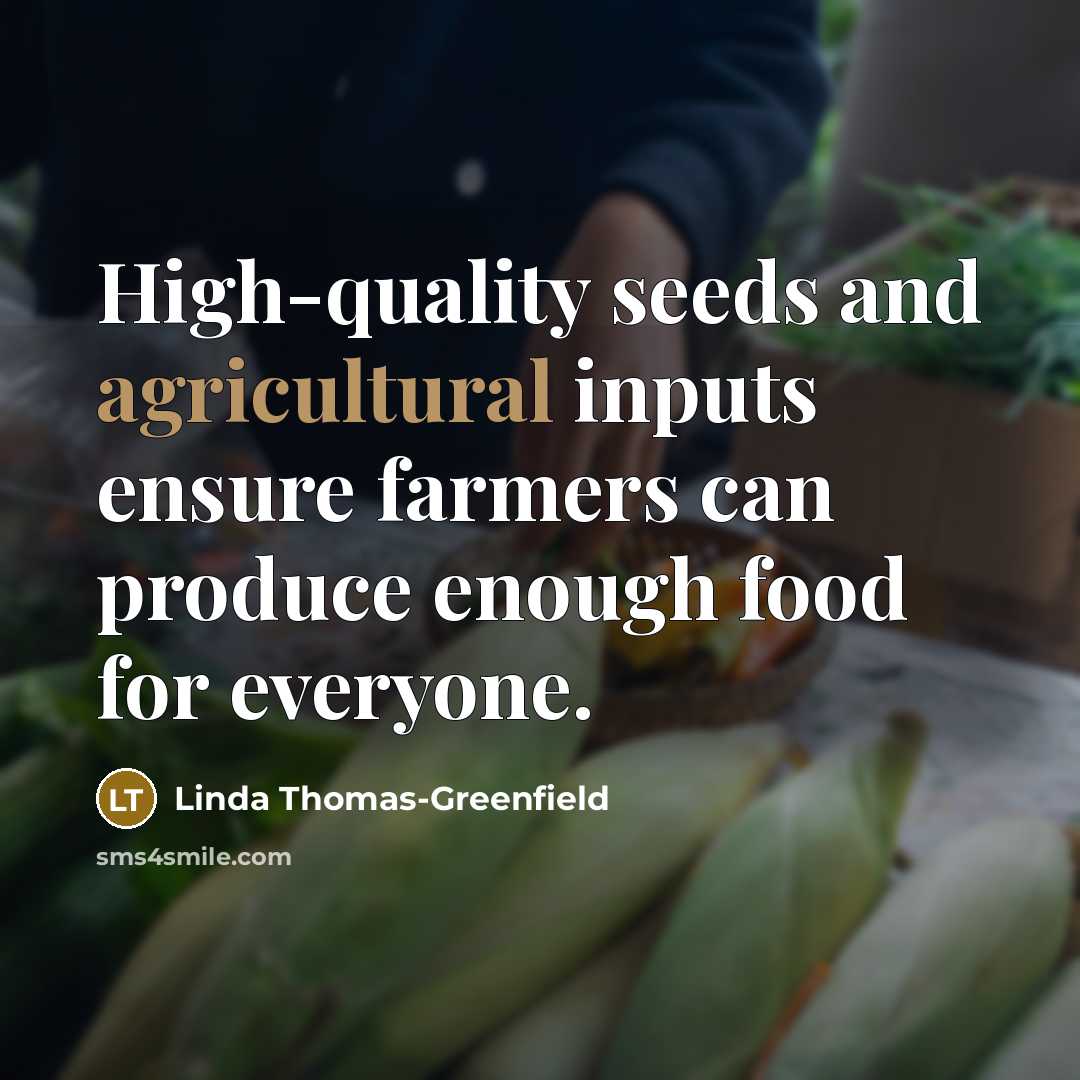 “High-quality seeds and agricultural inputs ensure farmers can produce enough food for everyone.” quote by Linda Thomas-Greenfield