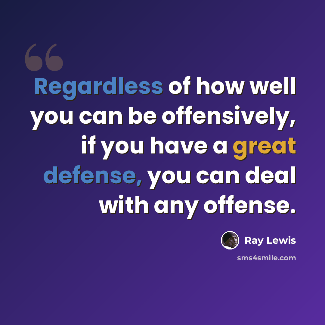 “Regardless of how well you can be offensively, if you have a great defense, you can deal with any offense.” quote by Ray Lewis