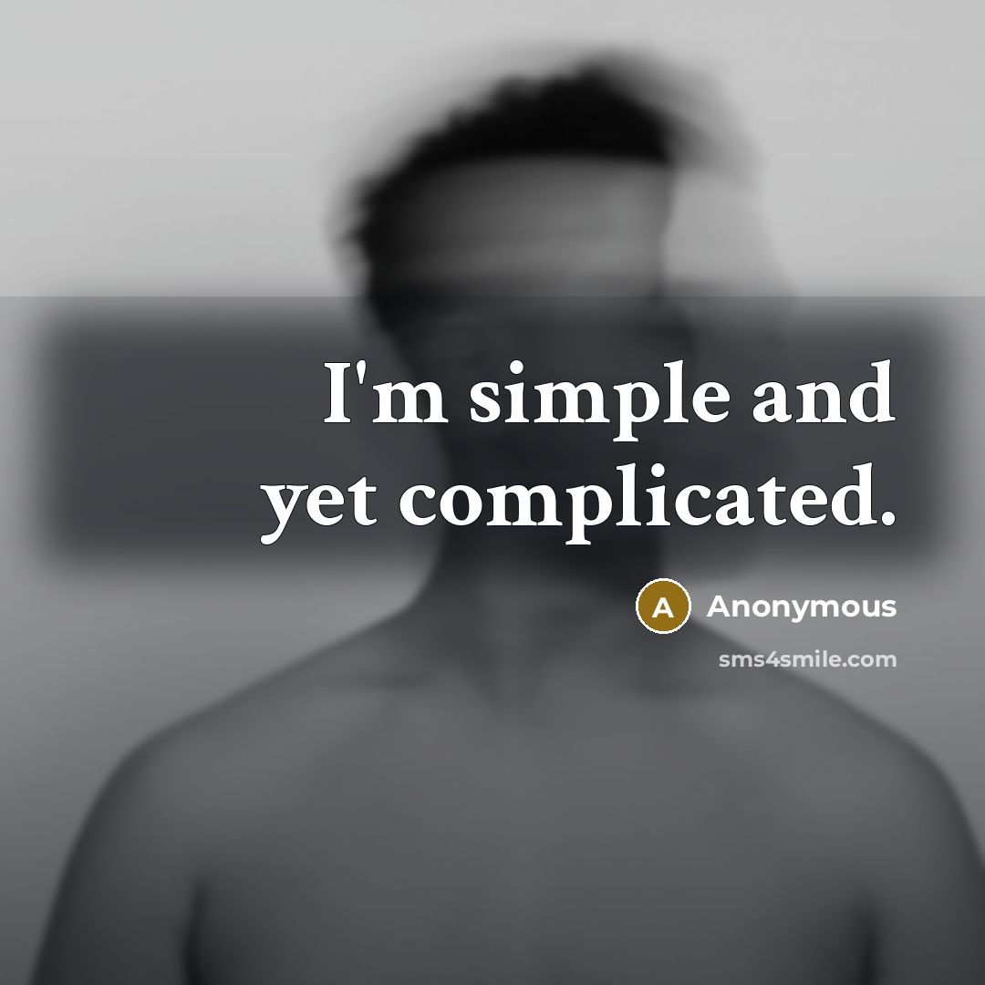 “I'm simple and yet complicated.” quote by Anonymous