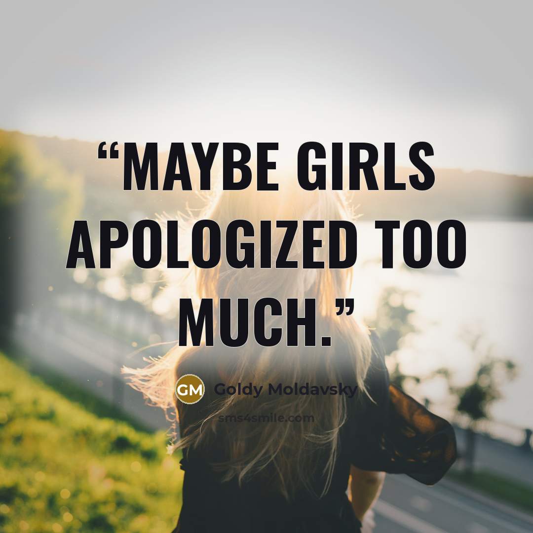 “Maybe girls apologized too much.” quote by Goldy Moldavsky