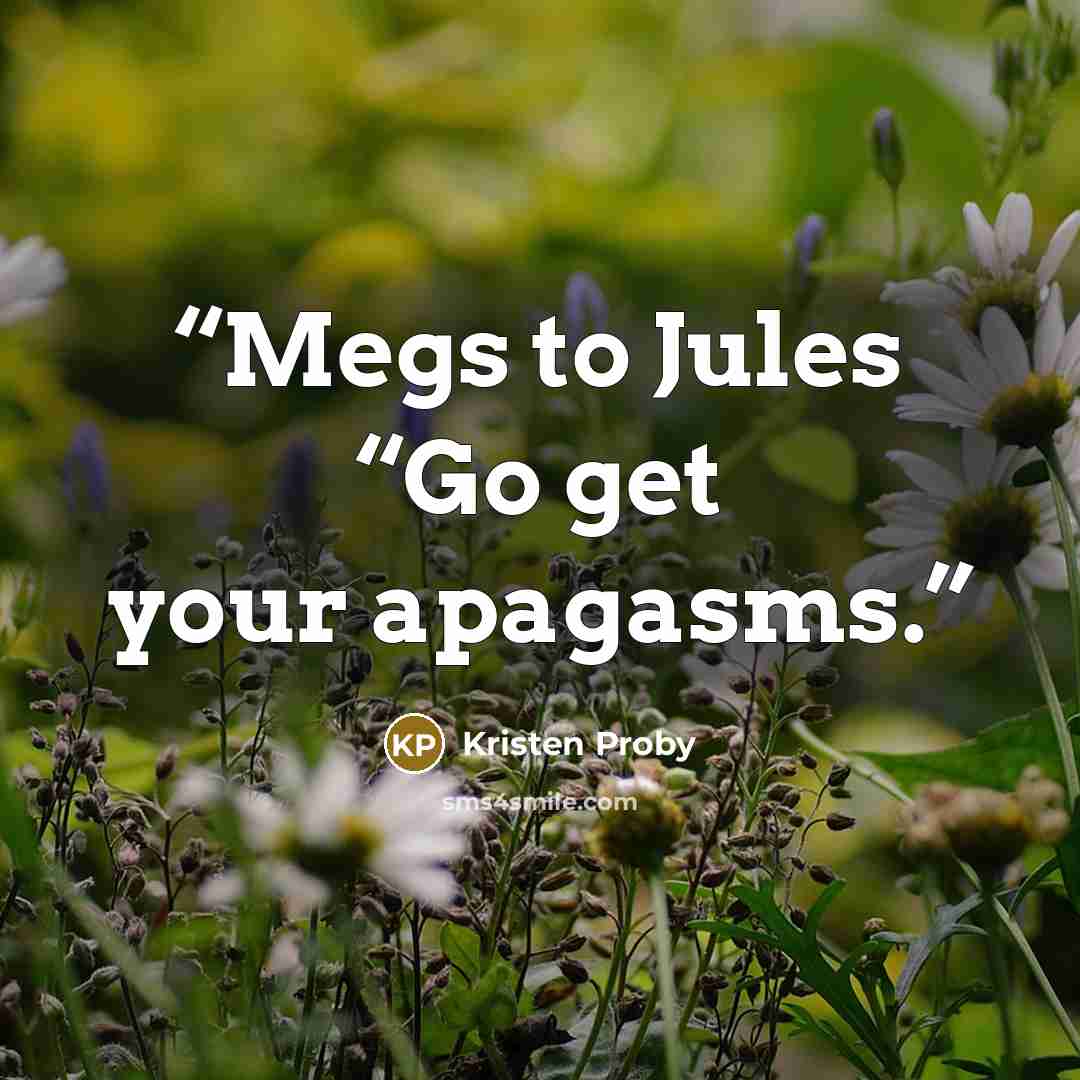 “Megs to Jules “Go get your apagasms.” quote by Kristen Proby