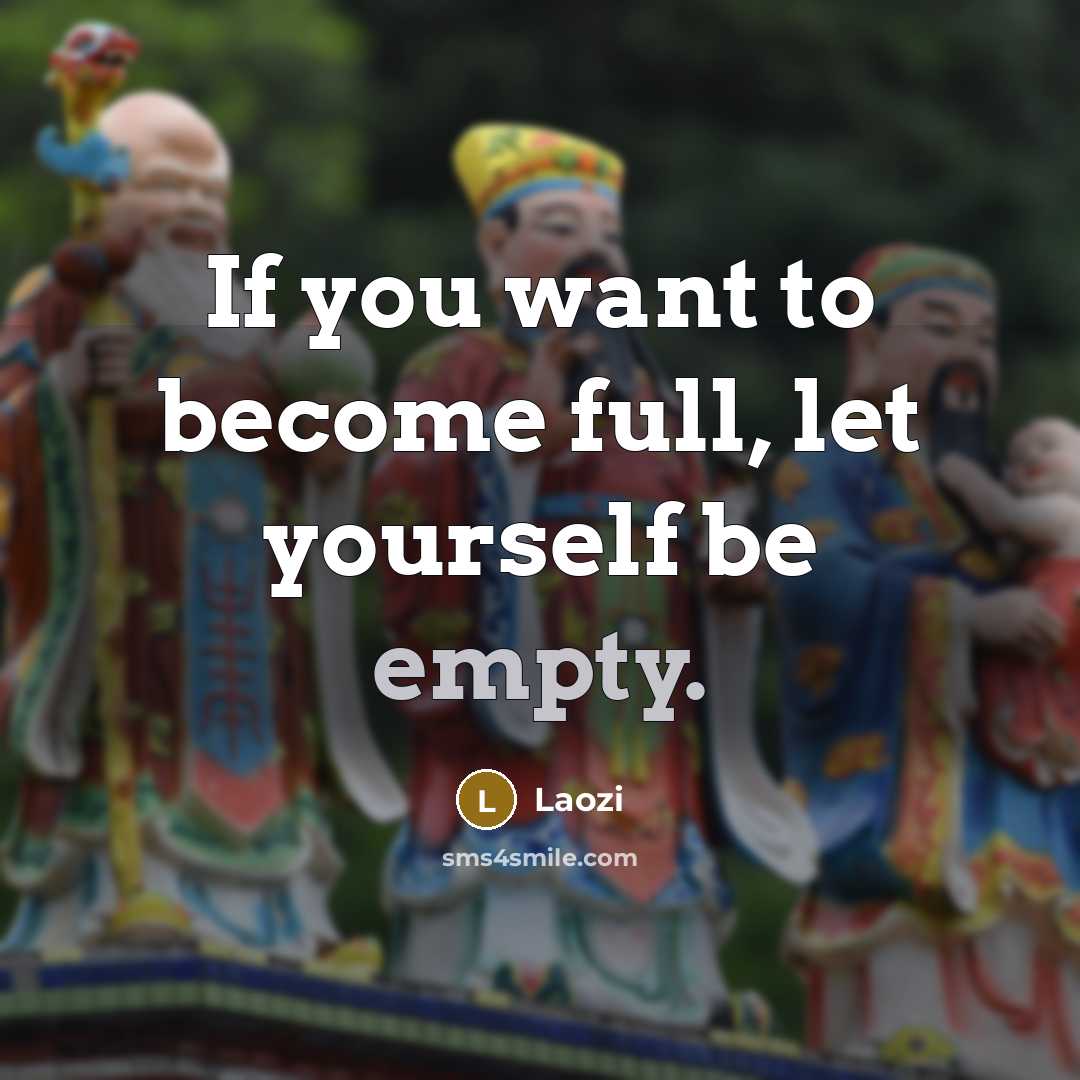 “If you want to become full, let yourself be empty.” quote by Laozi