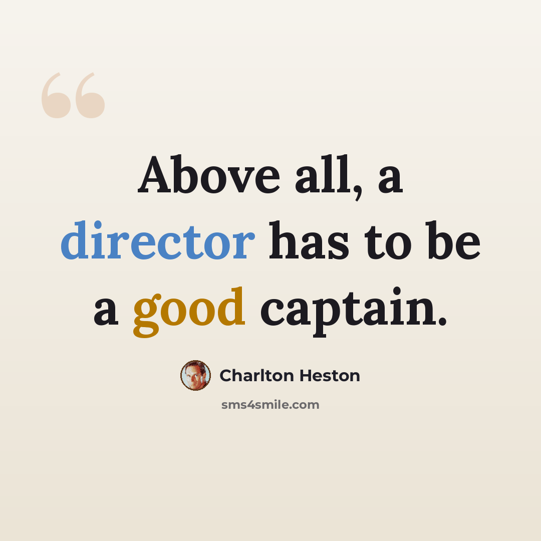 “Above all, a director has to be a good captain.” quote by Charlton Heston