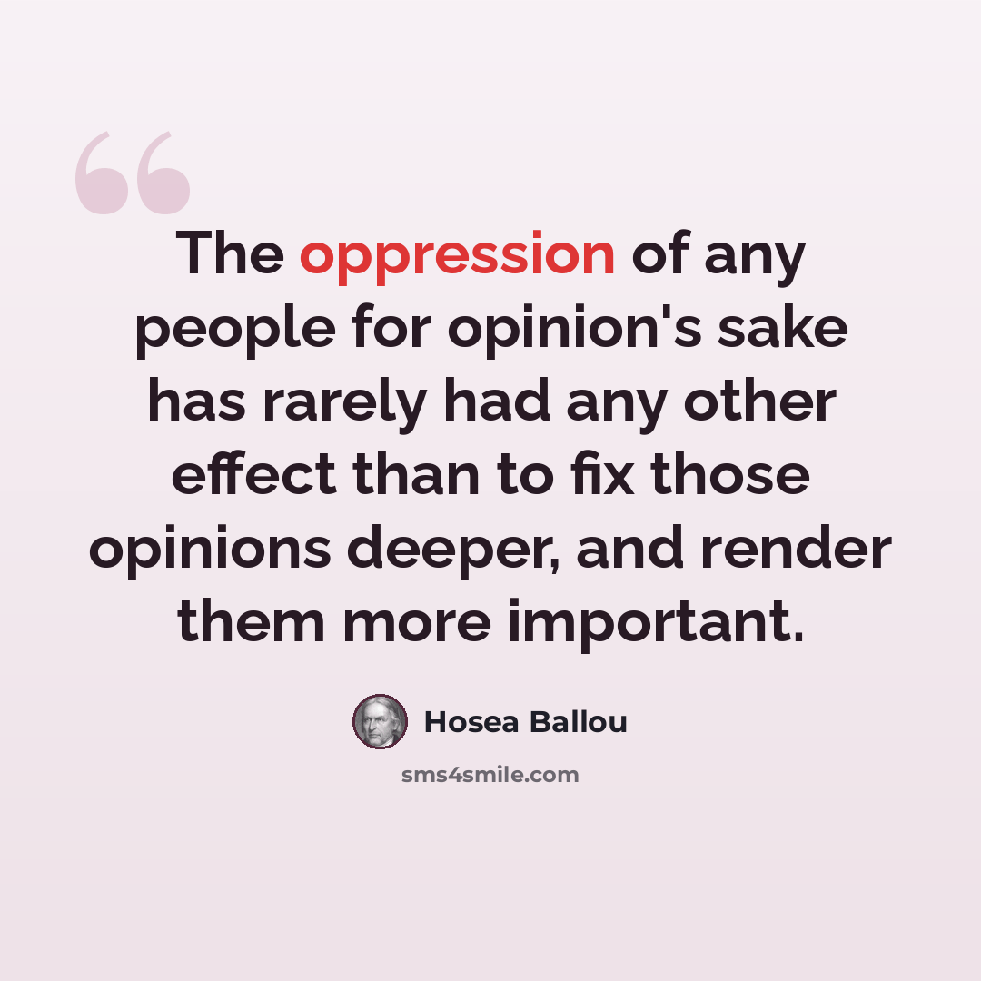 “The oppression of any people for opinion's sake has rarely had any other effect than to fix those opinions deeper, and render them more important.” quote by Hosea Ballou