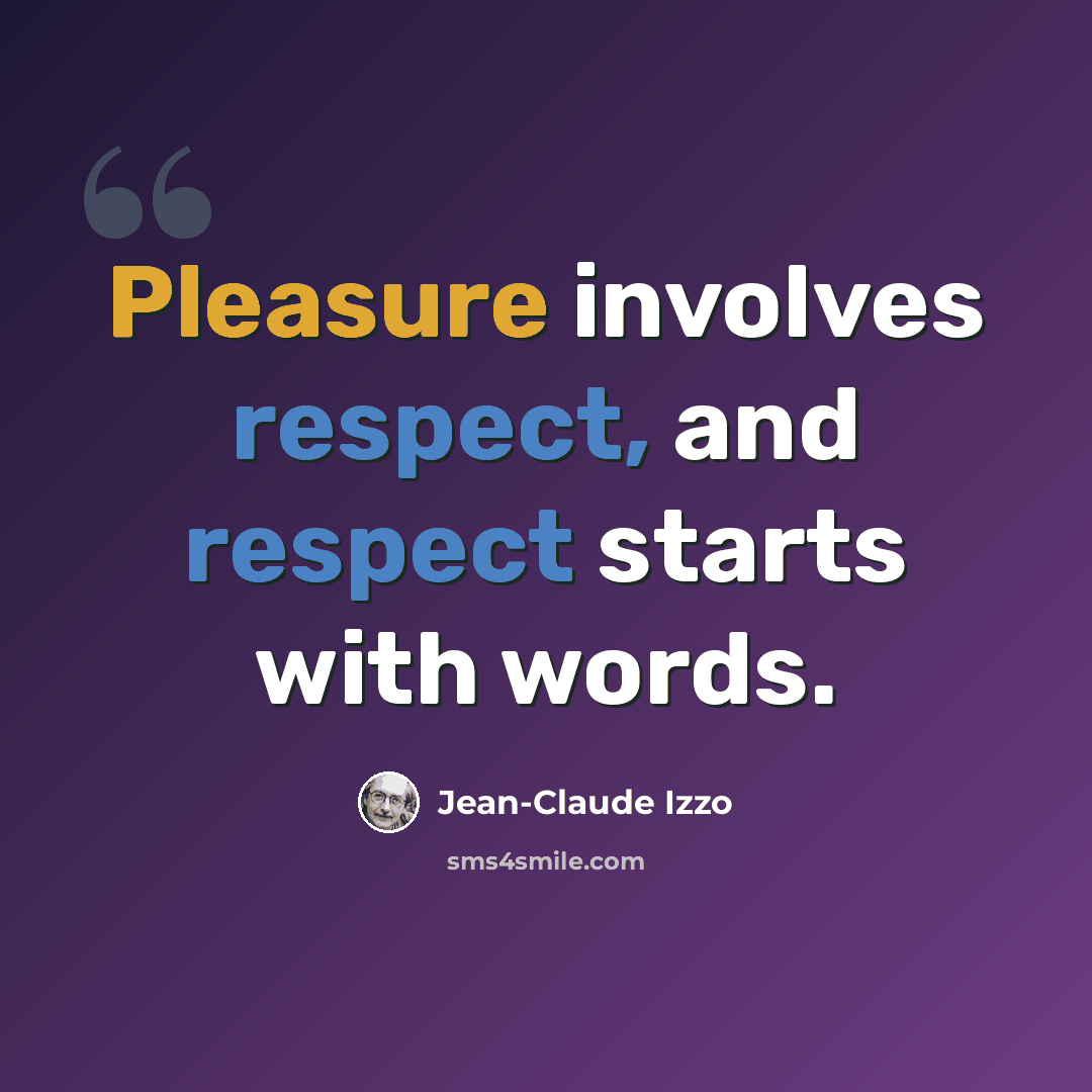 “Pleasure involves respect, and respect starts with words.” quote by Jean-Claude Izzo