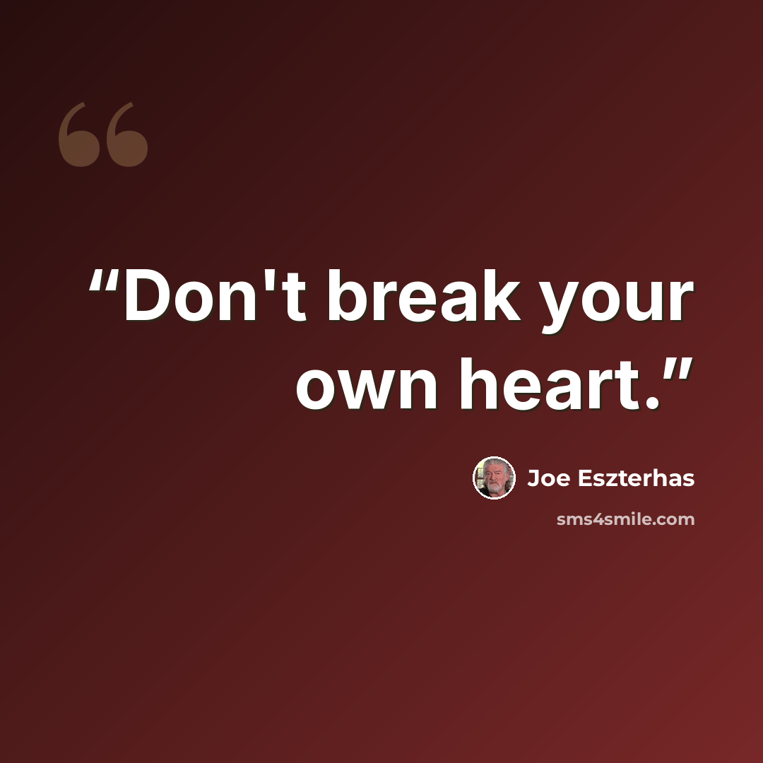 “Don't break your own heart.” quote by Joe Eszterhas