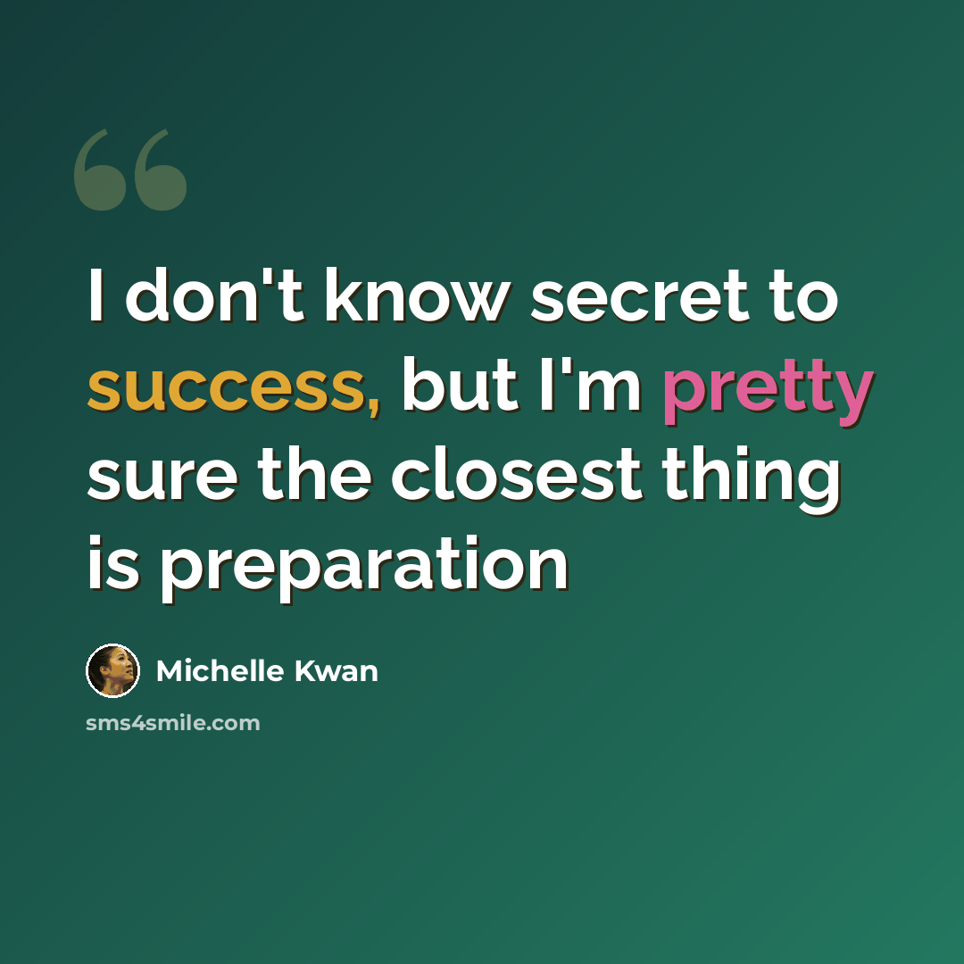 “I don't know secret to success, but I'm pretty sure the closest thing is preparation” quote by Michelle Kwan