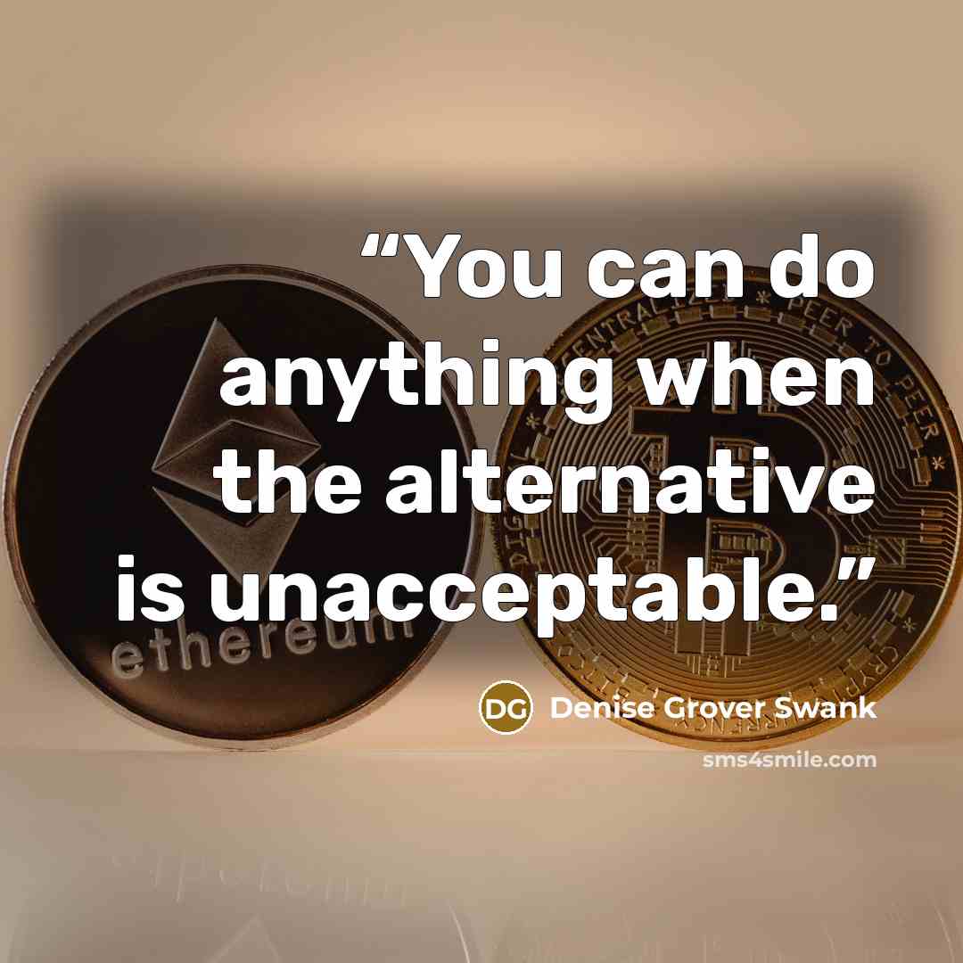 “You can do anything when the alternative is unacceptable.” quote by Denise Grover Swank