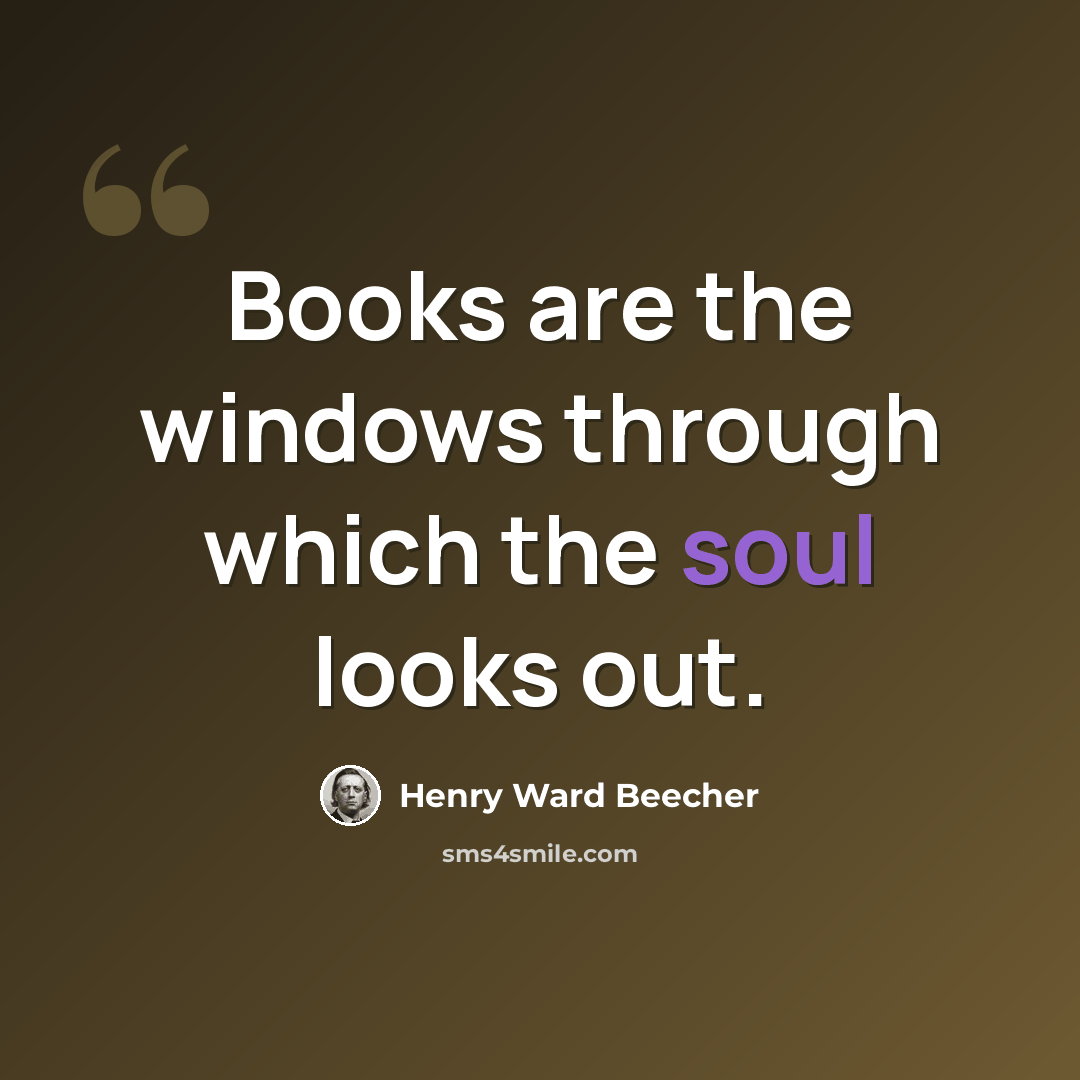 “Books are the windows through which the soul looks out.” quote by Henry Ward Beecher