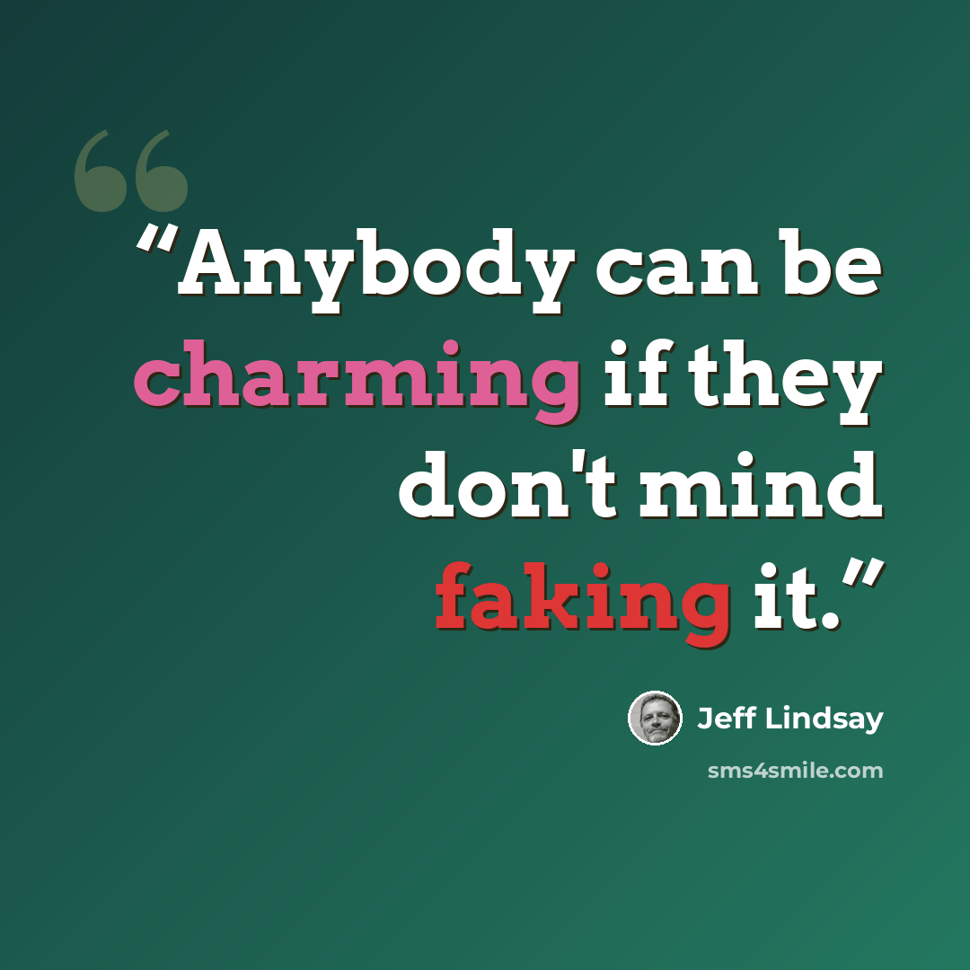 “Anybody can be charming if they don't mind faking it.” quote by Jeff Lindsay