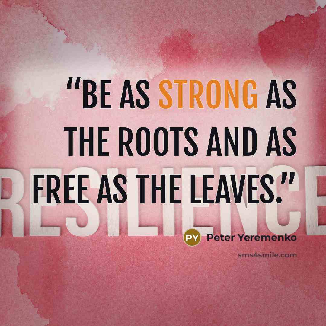 “Be as strong as the roots and as free as the leaves.” quote by Peter Yeremenko